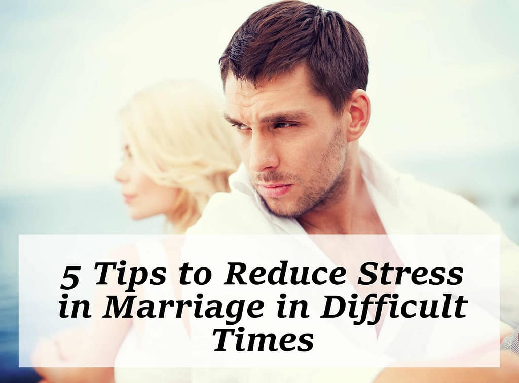 5 Tips to Reduce Stress in Marriage in Difficult Times
